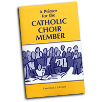 Lawrence J. Johnson : Primer for the Catholic Choir Member : 01 Book :  : 6103