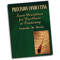 Timothy Sharp : Precision Conducting: Seven Disciplines for Excellence in Conducting : 01 Book : Tim Sharp :  : 000308072518 : 30/1836R
