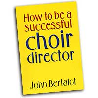 John Bertalot : How To Be A Successful Choir Director : Book : John Bertalot :  : 50604665
