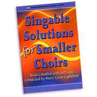 Mary Lynn Lightfoot (editor) : Singable Solutions for Smaller Choirs : SAB : 01 Songbook : 000308070811 : 45/1123H