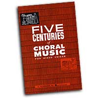 Various Arrangers : Five Centuries of Choral Music for Mixed Voices : SATB : Songbook :  : 073999238716 : 1423439511 : 50330320