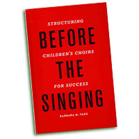 Barbara Tagg : Before the Singing: Structuring Children's Choirs for Success : 01 Book :  : 9780199920709