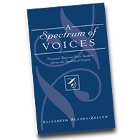 Elizabeth Blades-Zeller : A Spectrum of Voices - Prominent American Voice Teachers Discuss the Teaching of Singing  : 01 Book :  : 978-0-8108-4953-2