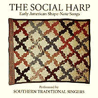 Southern Traditonal Singers : The Social Harp: Early American Shape Note Songs : 1 CD :  : 0094